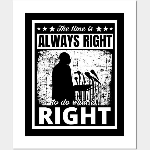 Black History Month Martin Luther King Jr. Quote "The time is always right to do what is right" Wall Art by PsychoDynamics